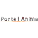 Ｐｏｒｔａｌ Ａｎｉｍｅ (El mejor Blog de Anime)