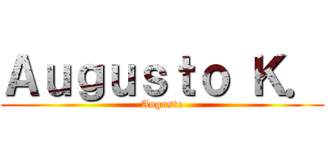 Ａｕｇｕｓｔｏ Ｋ． (Augusto)