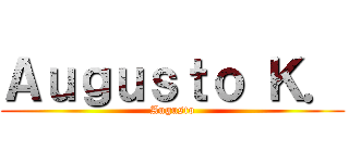 Ａｕｇｕｓｔｏ Ｋ． (Augusto)
