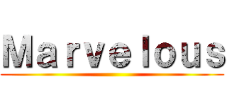 Ｍａｒｖｅｌｏｕｓ ()