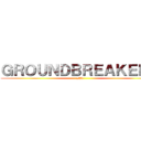 ＧＲＯＵＮＤＢＲＥＡＫＥＲＳ (#33)