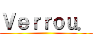 Ｖｅｒｒｏｕ． ()