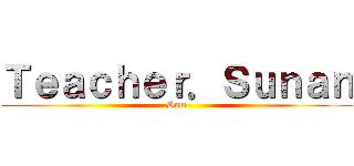 Ｔｅａｃｈｅｒ．Ｓｕｎａｎ (Hum)