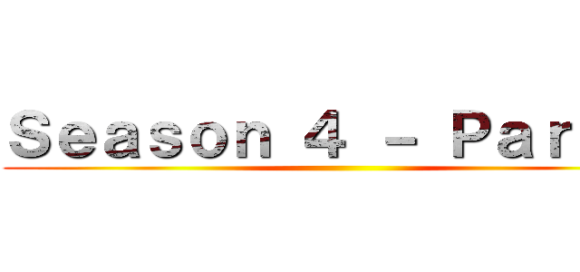 Ｓｅａｓｏｎ ４ － Ｐａｒｔ ２ ()