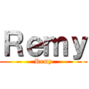 Ｒｅｍｙ (Remy)