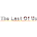 Ｔｈｅ Ｌａｓｔ Ｏｆ Ｕｓ (ola k ase)