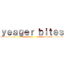 ｙｅａｇｅｒ ｂｉｔｅｓ ()