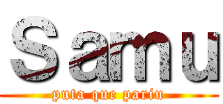 Ｓａｍｕ (puta que pariu)