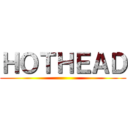 ＨＯＴＨＥＡＤ ()