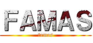 ＦＡＭＡＳ (famas)
