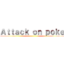 Ａｔｔａｃｋ ｏｎ ｐｏｋｅ ()