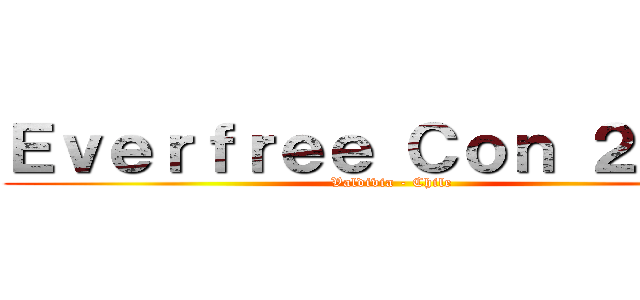 Ｅｖｅｒｆｒｅｅ Ｃｏｎ ２０１４ (Valdivia - Chile)