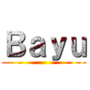 Ｂａｙｕ ()