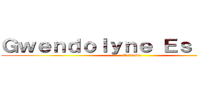 Ｇｗｅｎｄｏｌｙｎｅ Ｅｓｔｒａｄａ ( Estrada)