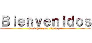 Ｂｉｅｎｖｅｎｉｄｏｓ (Darkshini para Taringa!)