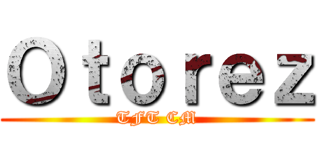 Ｏｔｏｒｅｚ (TFT CM)