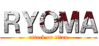 ＲＹＯＭＡ (attack on titan)