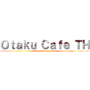 Ｏｔａｋｕ Ｃａｆｅ ＴＨ (Otaku Cafe Thailand)