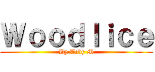 Ｗｏｏｄｌｉｃｅ (By Toby M)