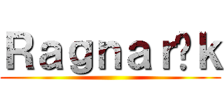 Ｒａｇｎａｒöｋ ()