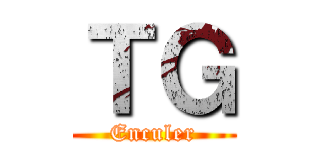 ＴＧ (Enculer)