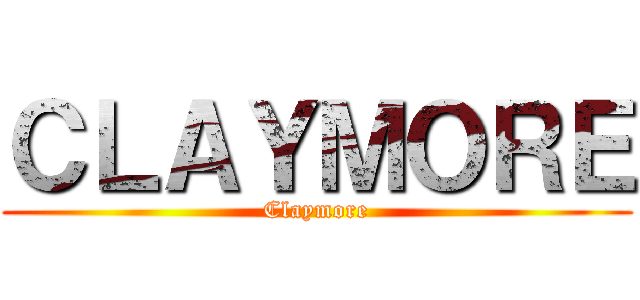 ＣＬＡＹＭＯＲＥ (Claymore)