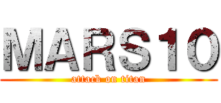 ＭＡＲＳ１０ (attack on titan)