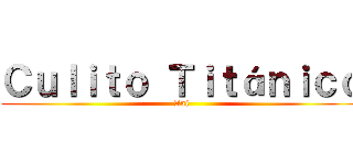 Ｃｕｌｉｔｏ Ｔｉｔáｎｉｃｏ (Ani)