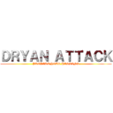 ＤＲＹＡＮ ＡＴＴＡＣＫ (PREPARE YOUR HASSANS)