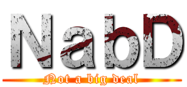 ＮａｂＤ (Not a big deal)