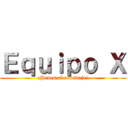Ｅｑｕｉｐｏ Ｘ (¡Penes al abordaje!)
