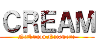 ＣＲＥＡＭ (Natkamon Narawong)