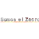 Ｓｏｍｏｓ ｅｌ Ｚｅｃｒｏ (Y ellos el choclo)