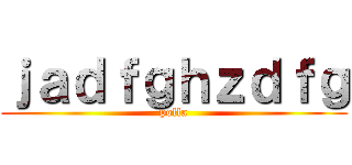 ｊａｄｆｇｈｚｄｆｇ (polla)
