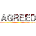 ＡＧＲＥＥＤ ()