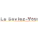Ｌｅ Ｓａｖｉｅｚ－Ｖｏｕｓ ： ( Shingeki No Kyojin ?)