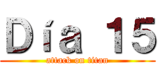 Ｄíａ １５ (attack on titan)
