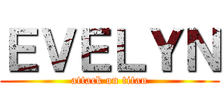 ＥＶＥＬＹＮ (attack on titan)