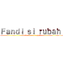 Ｆａｎｄｉ ｓｉ ｒｕｂａｈ  (Subscribe atau ku gigit)