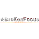 ★ＢｒｏＫｅｎＦｏｃｕｓ (YOYOYOYOYO)