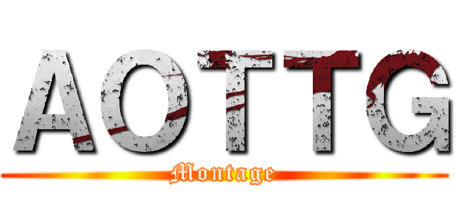 ＡＯＴＴＧ (Montage)