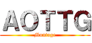 ＡＯＴＴＧ (Montage)