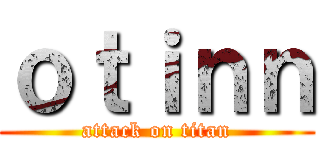 ｏｔｉｎｎ (attack on titan)