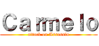 Ｃａｒｍｅｌｏ (attack on Assassin)