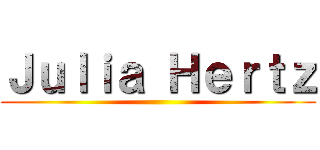 Ｊｕｌｉａ Ｈｅｒｔｚ ()