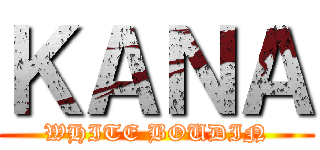 ＫＡＮＡ (WHITE BOUDIN)