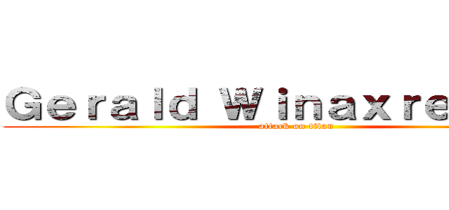 Ｇｅｒａｌｄ Ｗｉｎａｘｒｅａｌｌｙ  (attack on titan)