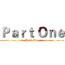 Ｐａｒｔ Ｏｎｅ (Part One)