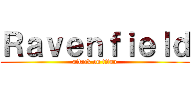 Ｒａｖｅｎｆｉｅｌｄ (attack on titan)