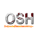 ＯＳＨ (School Broadcasting )